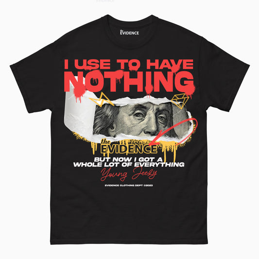 I Used To Have Nothing - T Shirt