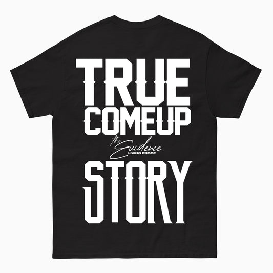 True Come Up Story -T Shirt